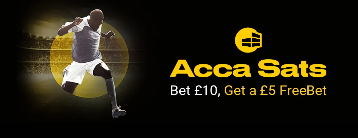 Acca Sats Bet£10 get a £5 free bet